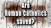 Are Roman Catholics saved?